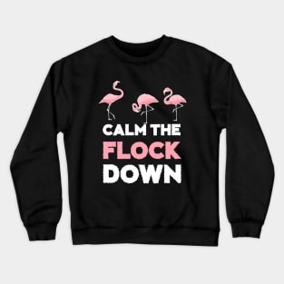 Calm the Flock Down Flamingo Flock Crewneck Sweatshirt